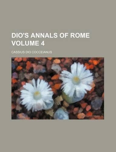 Dio's Annals of Rome Volume 4