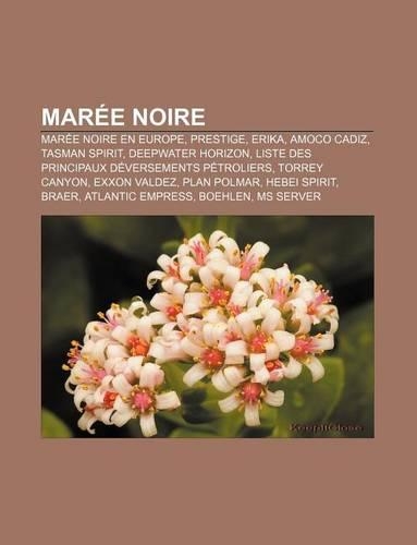 Maree Noire: Maree Noire En Europe, Prestige, Erika, Amoco Cadiz, Tasman Spirit, Deepwater Horizon(French)