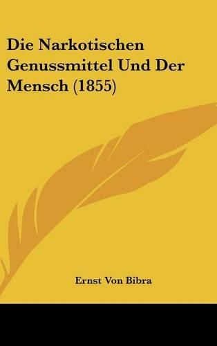 Die Narkotischen Genussmittel Und Der Mensch (1855): (German)
