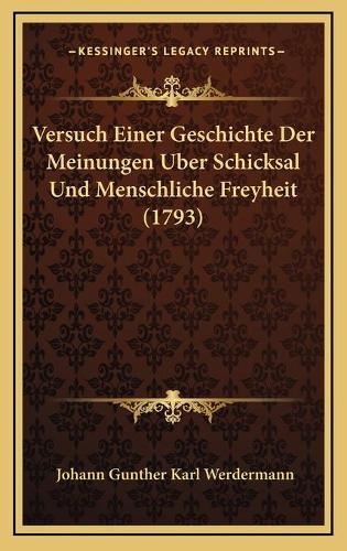 Versuch Einer Geschichte Der Meinungen Uber Schicksal Und Menschliche Freyheit (1793)