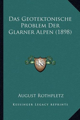 Das Geotektonische Problem Der Glarner Alpen (1898): (German)
