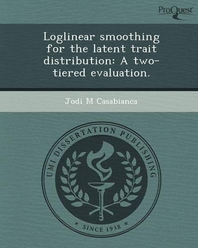 Loglinear Smoothing for the Latent Trait Distribution: A Two-Tiered Evaluation: (English)