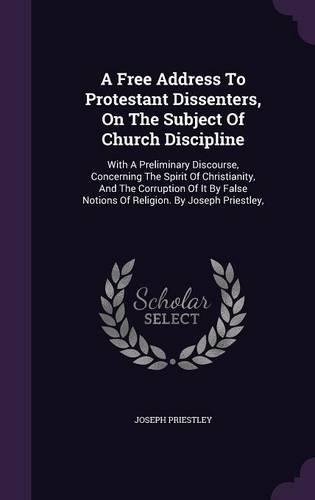 A Free Address To Protestant Dissenters, On The Subject Of Church Discipline
