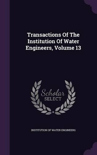 Transactions of the Institution of Water Engineers, Volume 13