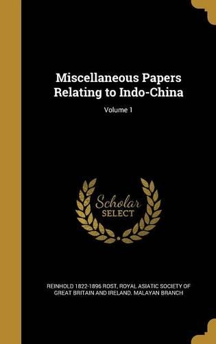 Miscellaneous Papers Relating to Indo-China; Volume 1
