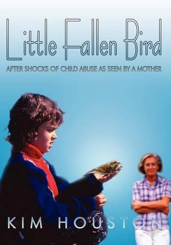 Little Fallen Bird: After Shocks of Child Abuse as Seen by a Mother(English)