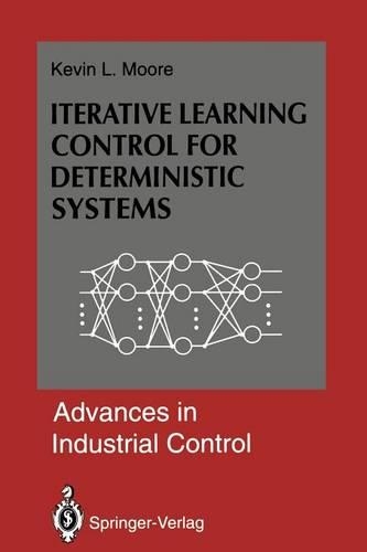 Iterative Learning Control for Deterministic Systems: (Advances in Industrial Control)