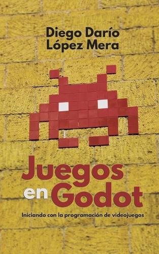 Juegos en Godot: Iniciando con la programación de videojuegos(1 Godot Engine)