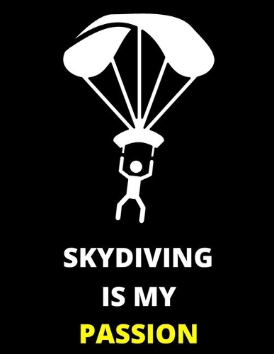 Sky Diving Is My Passion: Notebook/Journal: Amazing Notebook/Journal - Perfectly Sized 8.5x11 - 100 Pages