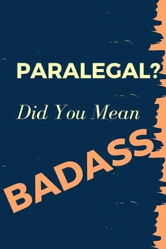Paralegal? Did You Mean Badass: Blank Line Occupation Journal to Show Appreciation to That Colleague or Friend