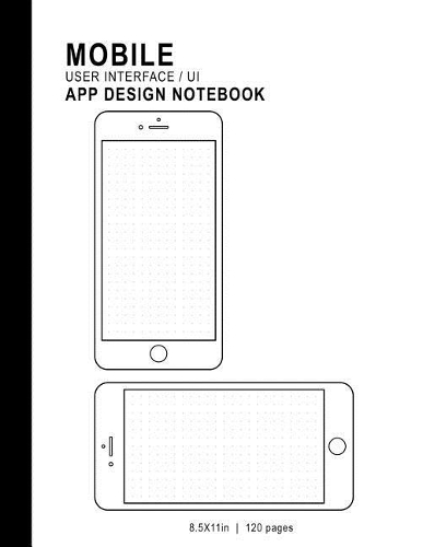 Mobile User Interface/Ui App Design Notebook: 8.5x11in 120 Pages 2 Template Page