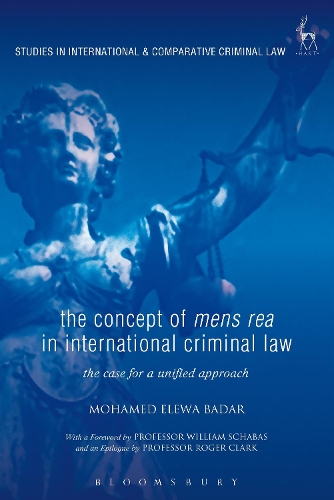 The Concept of Mens Rea in International Criminal Law: The Case for a Unified Approach(Studies in International and Comparative Criminal Law)