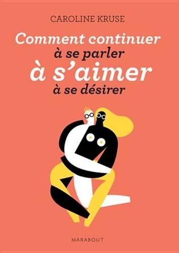 Comment Continuer a Se Parler, A S'Aimer, a Se Desirer