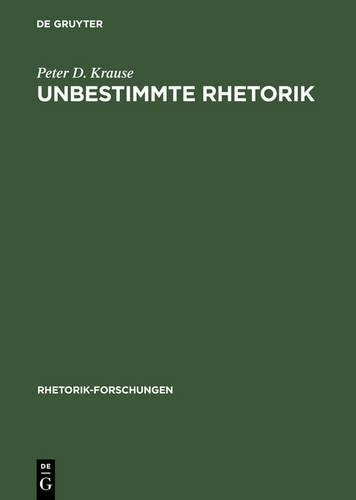 Unbestimmte Rhetorik: (14 Rhetorik-Forschungen)