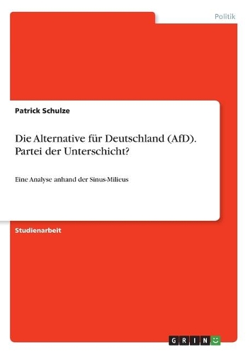 Die Alternative für Deutschland (AfD). Partei der Unterschicht?: Eine Analyse anhand der Sinus-Milieus