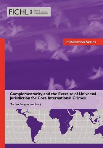 Complementarity and the Exercise of Universal Jurisdiction for Core International Crimes
