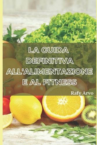 La Guida Definitiva All'alimentazione E Al Fitness
