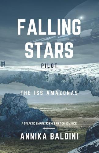 ISS Amazonas: a Galactic Empire Science Fiction romance: Falling Stars: Episode 0 PILOT