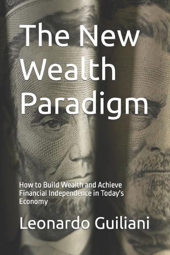 The New Wealth Paradigm: How to Build Wealth and Achieve Financial Independence in Today's Economy