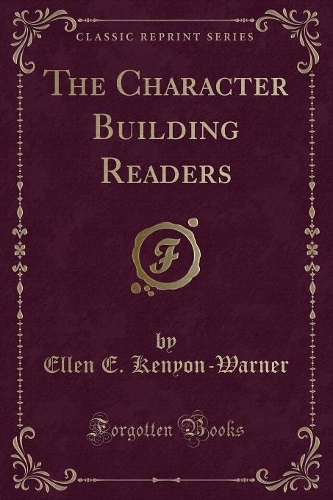 The Character Building Readers (Classic Reprint)