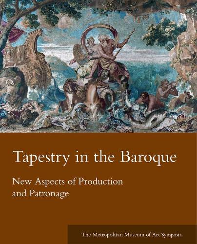 Tapestry in the Baroque: New Aspects of Production and Patronage