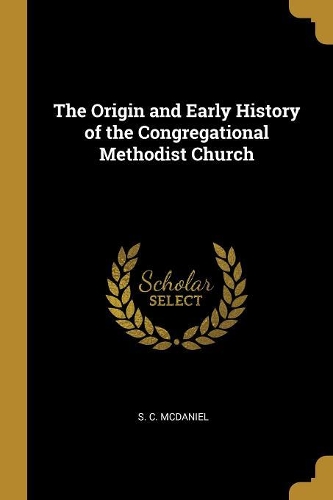 The Origin and Early History of the Congregational Methodist Church