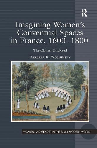 Imagining Women's Conventual Spaces in France, 1600–1800