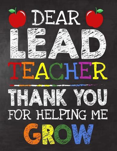 Dear Lead Teacher Thank You For Helping Me Grow: Teacher Appreciation Gift, gift from student to teacher, you can make it retirement or birthday or christmas gift, journal or notebook Year end, tea