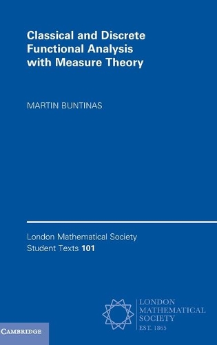 Classical and Discrete Functional Analysis with Measure Theory: (Series Number 101 London Mathematical Society Student Texts)