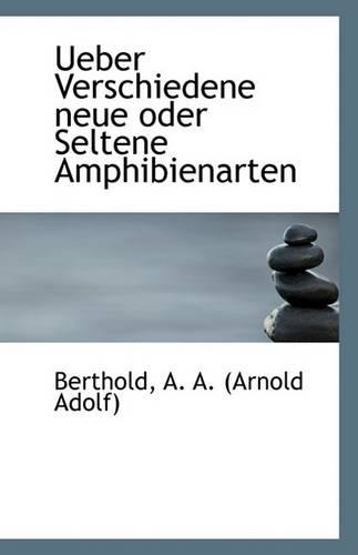 Ueber Verschiedene Neue Oder Seltene Amphibienarten: (English)