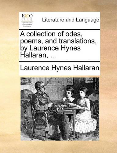A Collection of Odes, Poems, and Translations, by Laurence Hynes Hallaran, ...