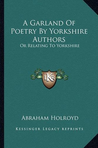 A Garland Of Poetry By Yorkshire Authors