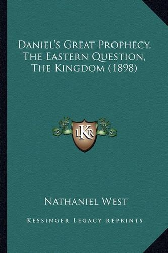 Daniel's Great Prophecy, The Eastern Question, The Kingdom (1898)