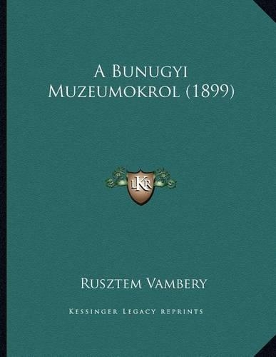 A Bunugyi Muzeumokrol (1899)
