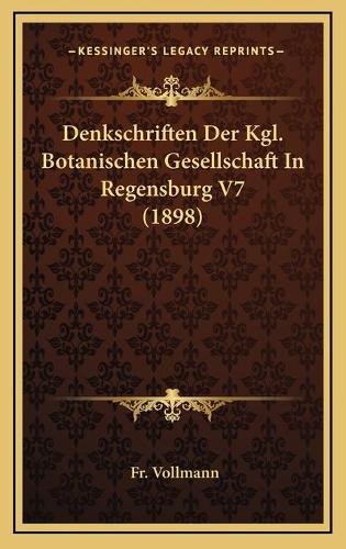 Denkschriften Der Kgl. Botanischen Gesellschaft In Regensburg V7 (1898)