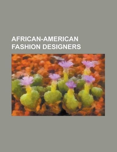 African-American Fashion Designers: Ann Lowe, Beyonce Knowles, Daymond John, Janet Jackson, Jeffrey Williams (Fashion Designer), Kara Saun, Lisaraye M(English)