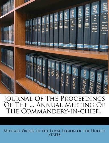 Journal of the Proceedings of the ... Annual Meeting of the Commandery-In-Chief...: (English)
