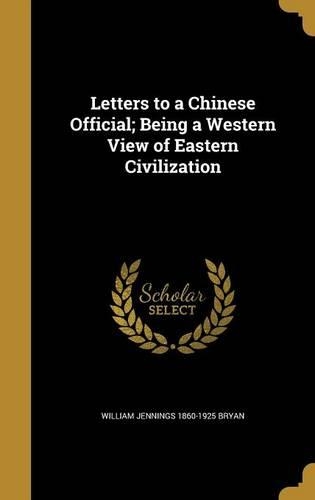 Letters to a Chinese Official; Being a Western View of Eastern Civilization