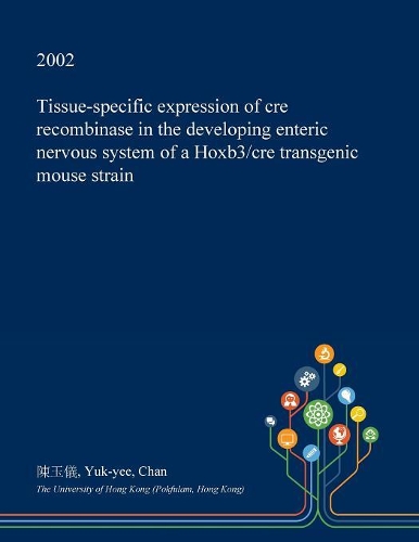 Tissue-Specific Expression of Cre Recombinase in the Developing Enteric Nervous System of a Hoxb3/Cre Transgenic Mouse Strain