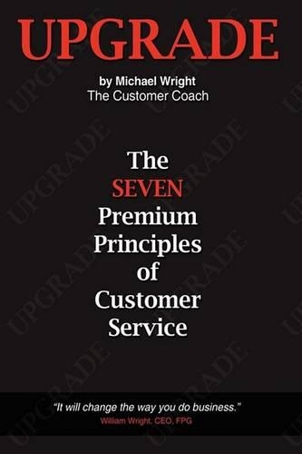 Upgrade: The Seven Premium Principles Of Customer Service
