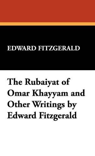 The Rubáiyát of Omar Khayyám and Other Writings by Edward Fitzgerald