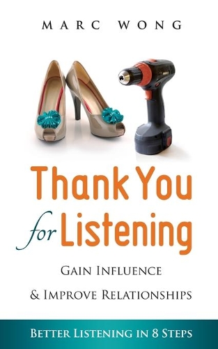 Thank You for Listening: Gain Influence & Improve Relationships, Better Listening in 8 Steps(English)