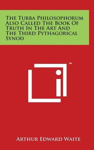 The Turba Philosophorum Also Called the Book of Truth in the Art and the Third Pythagorical Synod