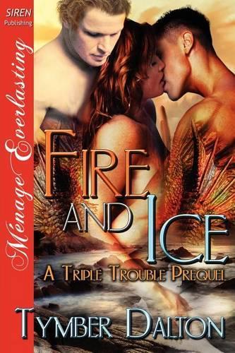Fire and Ice [A Triple Trouble Prequel] (Siren Publishing Menage Everlasting): (English)