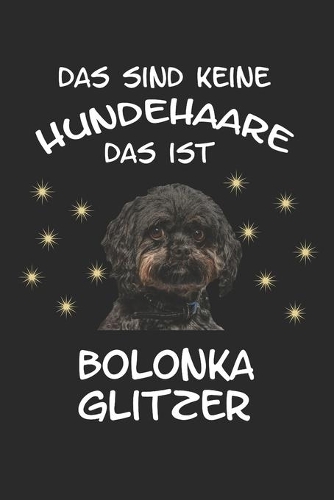 Das sind keine Hundehaare das ist Bolonka Glitzer: Bolonka Hund Hunderasse Notizbuch Tagebuch