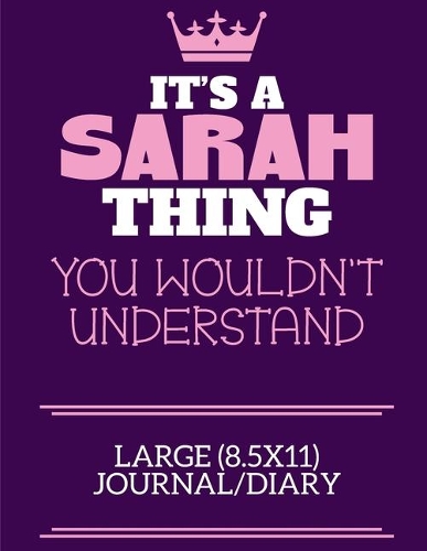 It's A Sarah Thing You Wouldn't Understand Large (8.5x11) Journal/Diary: A cute notebook or notepad to write in for any book lovers, doodle writers and budding authors!