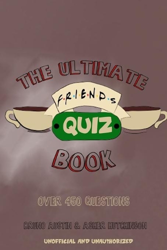 The Ultimate Friends Quiz Book
