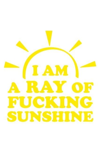 I Am a Ray of Fucking Sunshine