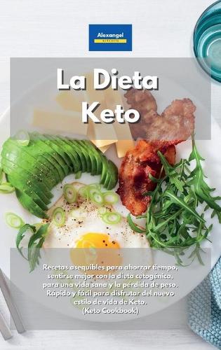 La Dieta Keto: Recetas asequibles para ahorrar tiempo, sentirse mejor con la dieta cetogénica, para una vida sana y la pérdida de peso. Rápido y fácil para disfrut
