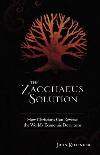 The Zacchaeus Solution: How Christians Can Reverse the World's Economic Downturn(English)